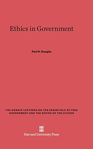 Ethics in Government (Godkin Lectures on the Essentials of Free Government and the, Band 6)