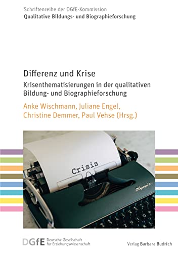 Differenz und Krise: Krisenthematisierungen in der qualitativen Bildungs- und Biographieforschung (Schriftenreihe der DGfE-Kommission Qualitative Bildungs- und Biographieforschung)