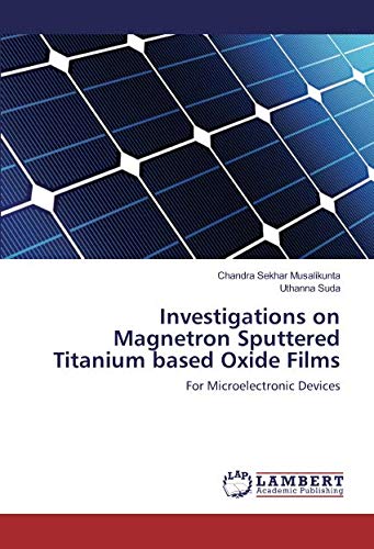 Investigations on Magnetron Sputtered Titanium based Oxide Films: For Microelectronic Devices