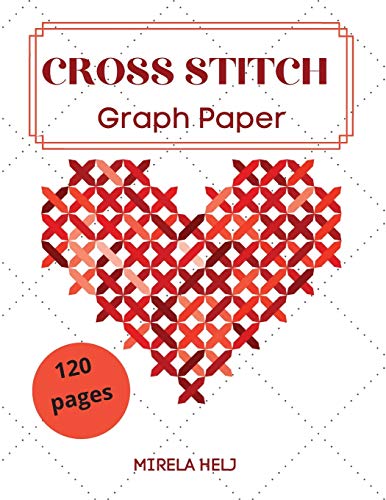 Cross Stitch Graph Paper(120 Pages): Create Your Own Embroidery Patterns | Needlework Design!