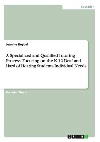 A Specialized and Qualified Tutoring Process: Focusing on the K-12 Deaf and Hard of Hearing Students Individual Needs