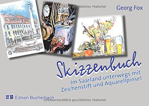 Skizzenbuch: Im Saarland unterwegs mit Zeichenstift und Aquarellpinsel