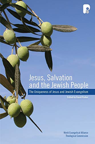Jesus, Salvation and the Jewish People: Papers on the Uniqueness of Jesus and Jewish Evangelism Presented at a Conference Conducted by the WEA ... August 2008, Woltersdorf, Berlin, Germany
