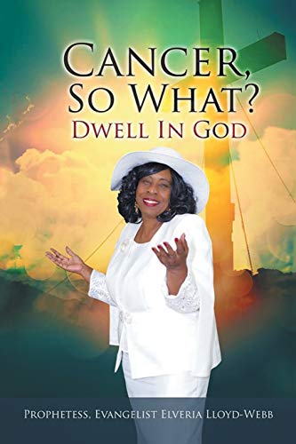 Cancer, So What?: Dwell in God!