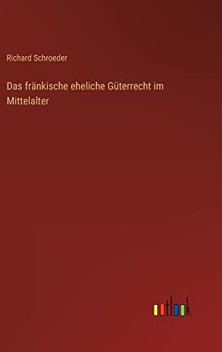 Das fränkische eheliche Güterrecht im Mittelalter