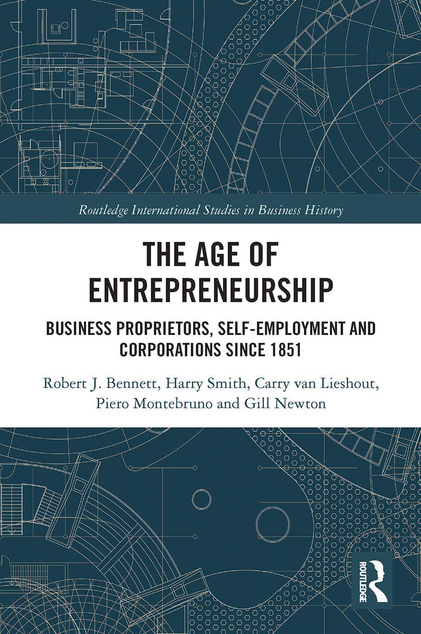 The Age of Entrepreneurship: Business Proprietors, Self-employment and Corporations Since 1851 (Routledge International Studies in Business History)