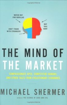 The Mind of the Market: Compassionate Apes, Competitive Humans, and Other Tales from Evolutionary Economics