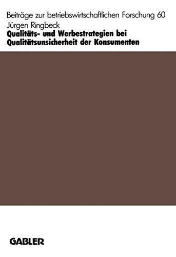 Qualitäts- und Werbestrategien bei Qualitätsunsicherheit der Konsumenten (Beiträge zur betriebswirtschaftlichen Forschung, Band 60)