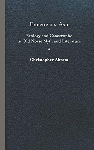 Evergreen Ash: Ecology and Catastrophe in Old Norse Myth and Literature (Under the Sign of Nature: Explorations in Ecocriticism)