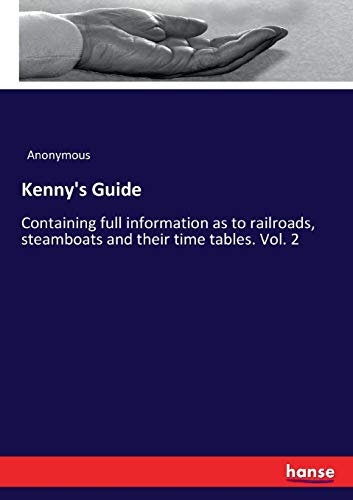 Kenny's Guide: Containing full information as to railroads, steamboats and their time tables. Vol. 2