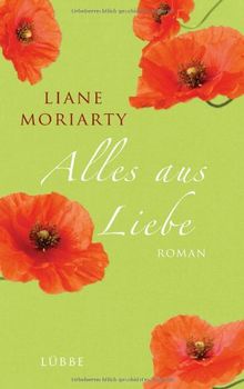 Alles aus Liebe: Roman