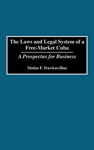 The Laws and Legal System of a Free-Market Cuba: A Prospectus for Business