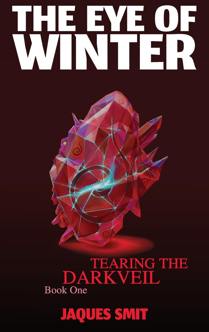 The Eye of Winter (Tearing the Darkveil: Character-driven Positive Epic Fantasy, Band 1)