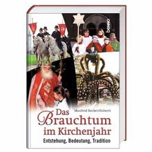 Das Brauchtum im Kirchenjahr: Entstehung, Bedeutung, Tradition