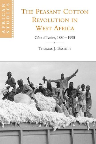 Peasant Cotton Revolutn West Africa: C Te D'Ivoire, 1880 1995 (African Studies, Band 101)