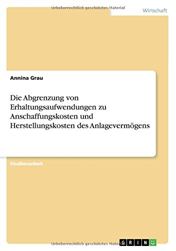 Die Abgrenzung von Erhaltungsaufwendungen zu Anschaffungskosten und Herstellungskosten des Anlagevermögens
