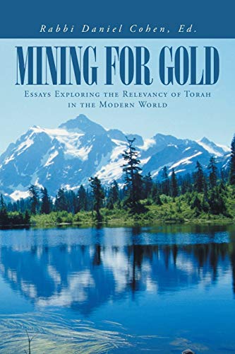 Mining for Gold: Essays Exploring the Relevancy of Torah in the Modern World