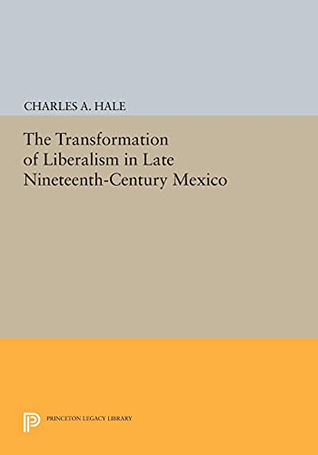 The Transformation of Liberalism in Late Nineteenth-Century Mexico (Princeton Legacy Library, Band 4554)