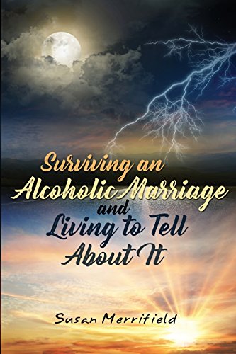 Surviving an Alcoholic Marriage and Living to Tell About It