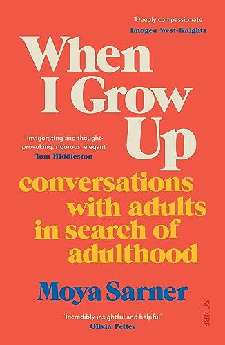 Moya Sarner When I Grow Up, Conversations With Adults In Search Of Adulthood