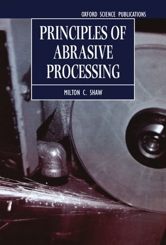 Principles of Abrasive Processing (Oxford Series on Advanced Manufacturing)