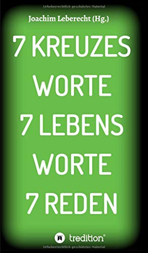 7 KREUZES WORTE 7 LEBENS WORTE 7 REDEN (Passionspredigten)