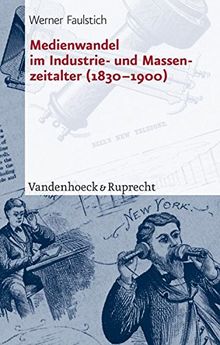 Die Geschichte der Medien: Medienwandel im Industrie- und Massenzeitalter (1830 - 1900): 5