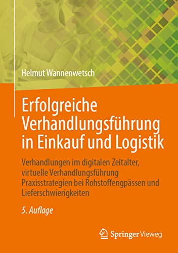 Erfolgreiche Verhandlungsführung in Einkauf und Logistik: Verhandlungen im digitalen Zeitalter, virtuelle Verhandlungsführung Praxisstrategien bei Rohstoffengpässen und Lieferschwierigkeiten