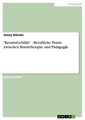 KeratinGebilde - Berufliche Praxis zwischen Kunsttherapie und Pädagogik