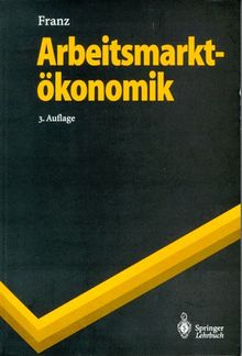 Arbeitsmarktökonomik (Springer-Lehrbuch)