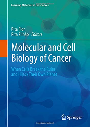 Molecular and Cell Biology of Cancer: When Cells Break the Rules and Hijack Their Own Planet (Learning Materials in Biosciences)