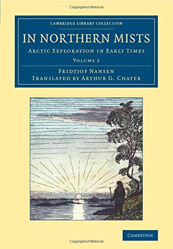 In Northern Mists 2 Volume Set: In Northern Mists: Arctic Exploration In Early Times (Cambridge Library Collection - Polar Exploration)