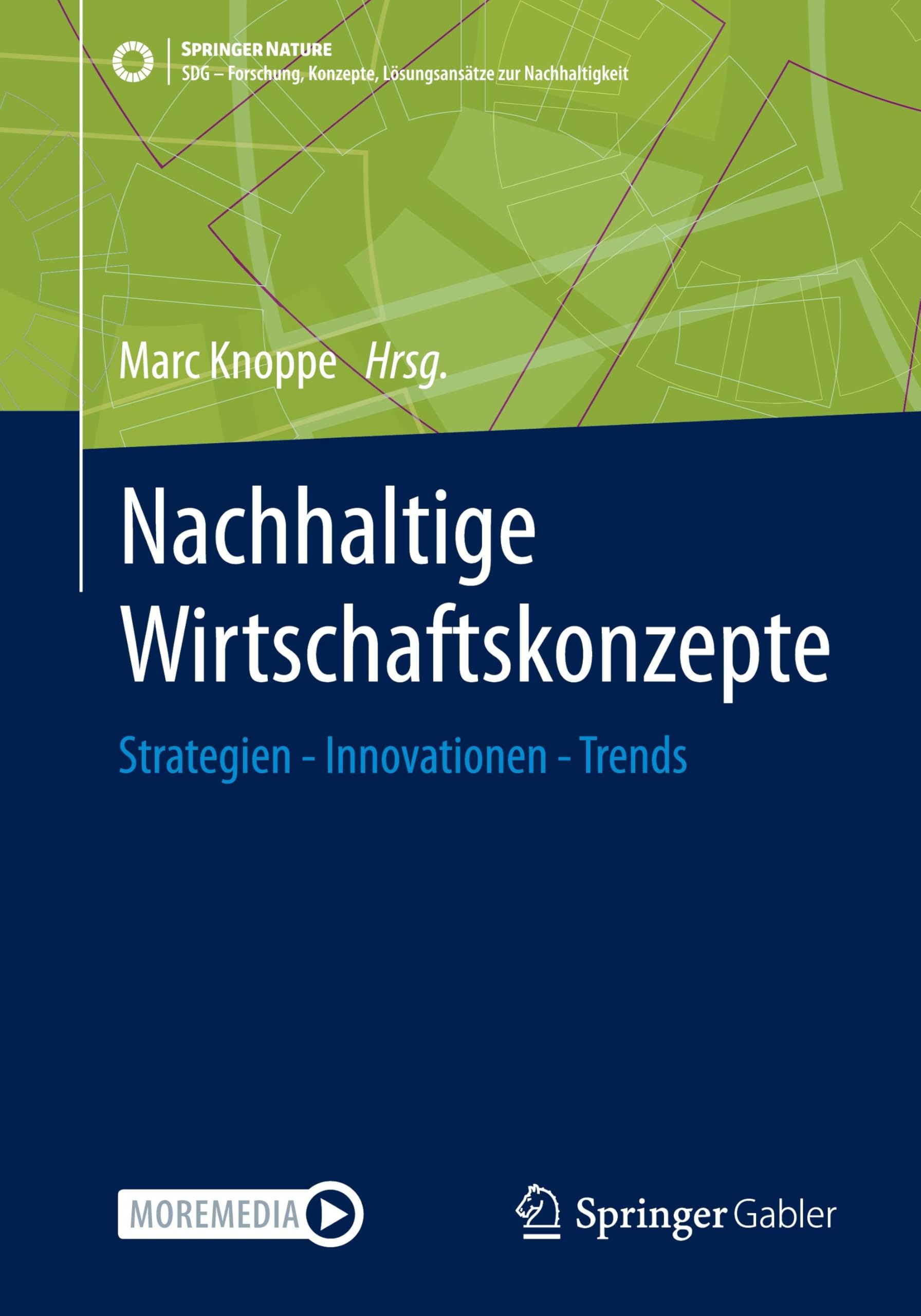 Nachhaltige Wirtschaftskonzepte: Strategien - Innovationen - Trends (SDG - Forschung, Konzepte, Lösungsansätze zur Nachhaltigkeit)