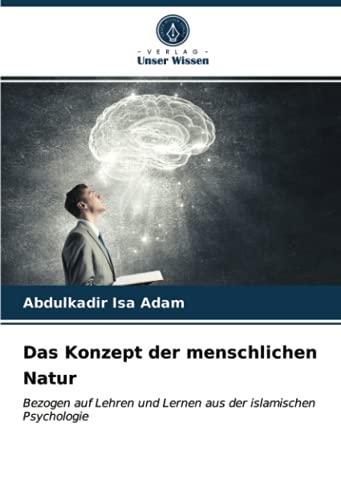Das Konzept der menschlichen Natur: Bezogen auf Lehren und Lernen aus der islamischen Psychologie
