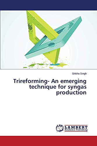 Trireforming- An emerging technique for syngas production