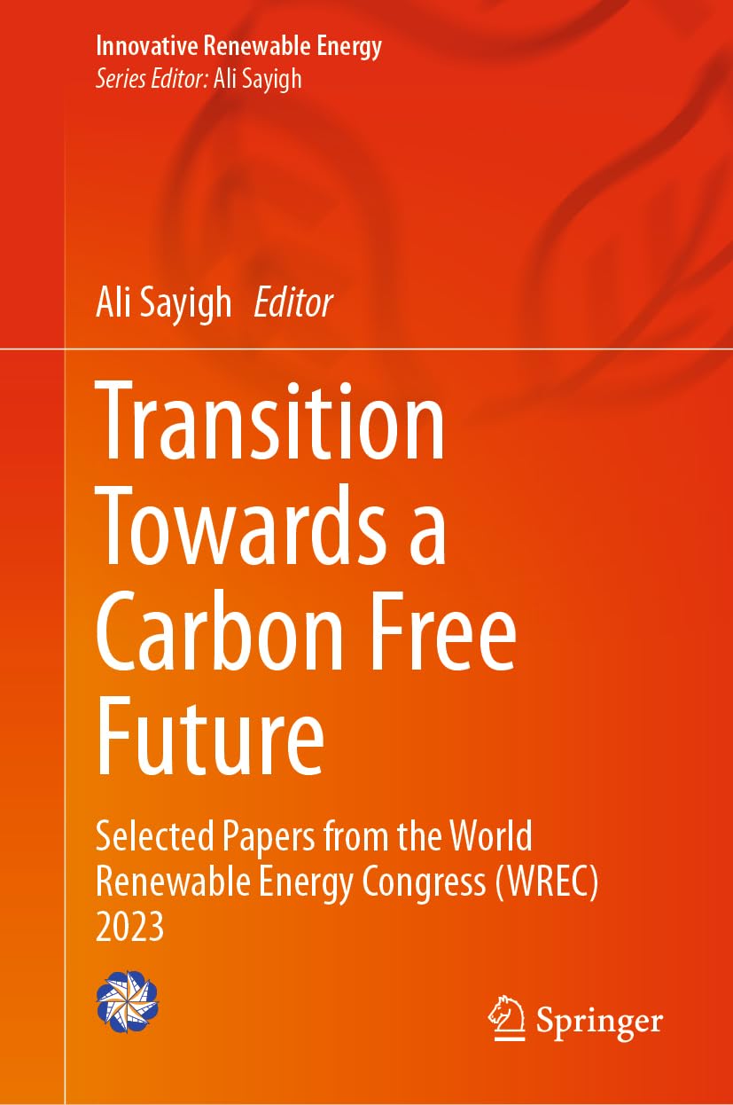 Transition Towards a Carbon Free Future: Selected Papers from the World Renewable Energy Congress (WREC) 2023 (Innovative Renewable Energy)
