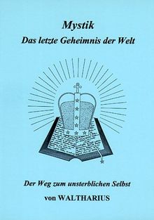 Mystik. Das letzte Geheimnis der Welt: Der Weg zum unsterblichen Selbst