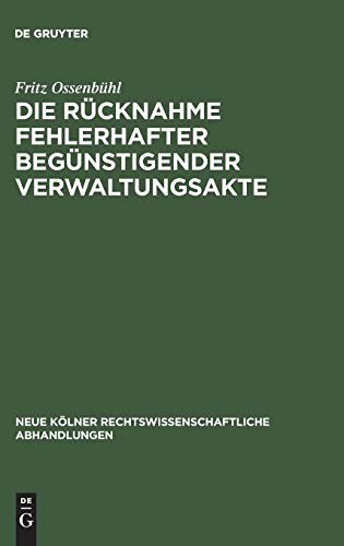Die Rücknahme fehlerhafter begünstigender Verwaltungsakte (Neue Kölner rechtswissenschaftliche Abhandlungen, 29, Band 29)