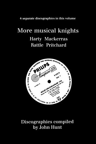 More Musical Knights. 4 Discographies. Hamilton Harty, Charles Mackerras, Simon Rattle, John Pritchard. [1997].