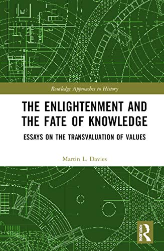 The Enlightenment and the Fate of Knowledge: Essays on the Transvaluation of Values (Routledge Approaches to History)