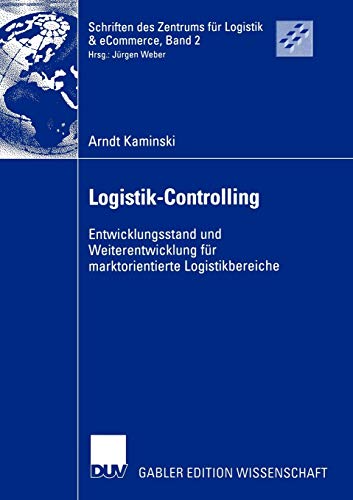 Logistik-Controlling: Entwicklungsstand und Weiterentwicklung für marktorientierte Logistikbereiche (Schriften des Kühne-Zentrums für Logistikmanagement, 2, Band 2)