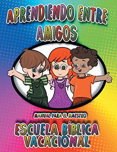Aprendiendo Entre Amigos: Manual Para el Maestro, Escuela Bíblica Vacacional