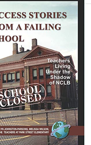 Success Stories from a Failing School: Teachers Living Under the Shadow of Nclb (Hc)