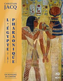 L'Egypte pharaonique. Vol. 1. Un royaume de lumière