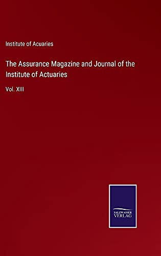The Assurance Magazine and Journal of the Institute of Actuaries: Vol. XIII