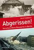 Abgerissen!: Verschwundene Bauwerke in Berlin