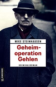 Geheimoperation Gehlen: Kriminalroman (Zeitgeschichtliche Kriminalromane im GMEINER-Verlag)