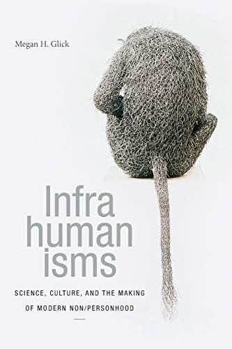 Infrahumanisms: Science, Culture, and the Making of Modern Non/personhood (Anima: Critical Race Studies Otherwise)