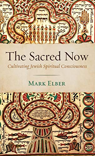 The Sacred Now: Cultivating Jewish Spiritual Consciousness