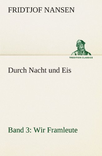 Durch Nacht und Eis - Band 3: Wir Framleute (TREDITION CLASSICS)